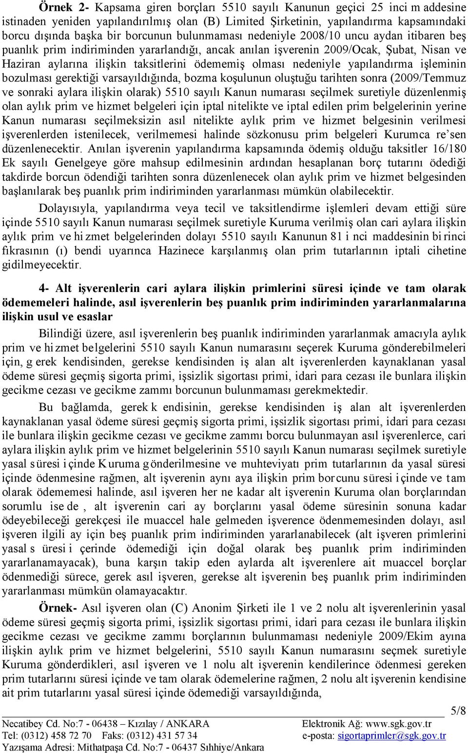 nedeniyle yapılandırma işleminin bozulması gerektiği varsayıldığında, bozma koşulunun oluştuğu tarihten sonra (2009/Temmuz ve sonraki aylara ilişkin olarak) 5510 sayılı Kanun numarası seçilmek