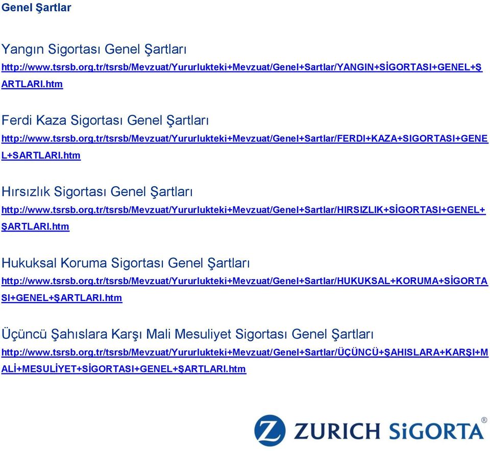 tsrsb.org.tr/tsrsb/mevzuat/yururlukteki+mevzuat/genel+sartlar/hirsizlik+sigortasi+genel+ ŞARTLARI.htm Hukuksal Koruma Sigortası Genel Şartları http://www.tsrsb.org.tr/tsrsb/mevzuat/yururlukteki+mevzuat/genel+sartlar/hukuksal+koruma+sigorta SI+GENEL+ŞARTLARI.