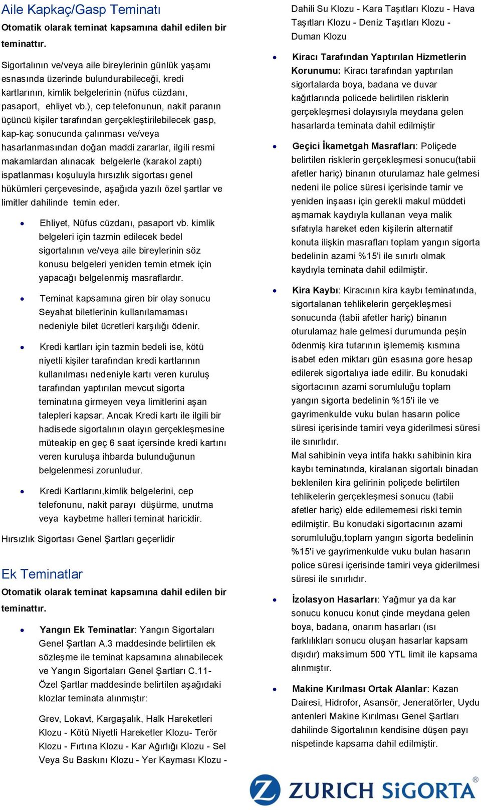 ), cep telefonunun, nakit paranın üçüncü kişiler tarafından gerçekleştirilebilecek gasp, kap-kaç sonucunda çalınması ve/veya hasarlanmasından doğan maddi zararlar, ilgili resmi makamlardan alınacak