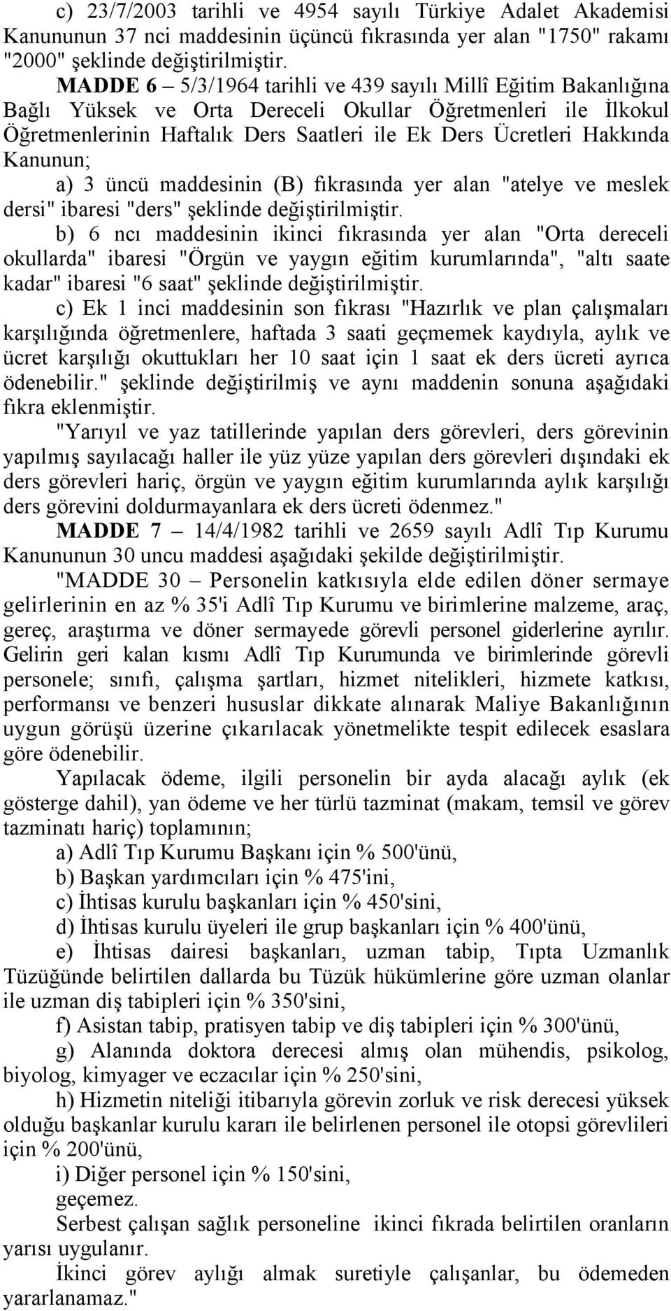 Kanunun; a) 3 üncü maddesinin (B) fıkrasında yer alan "atelye ve meslek dersi" ibaresi "ders" şeklinde değiştirilmiştir.