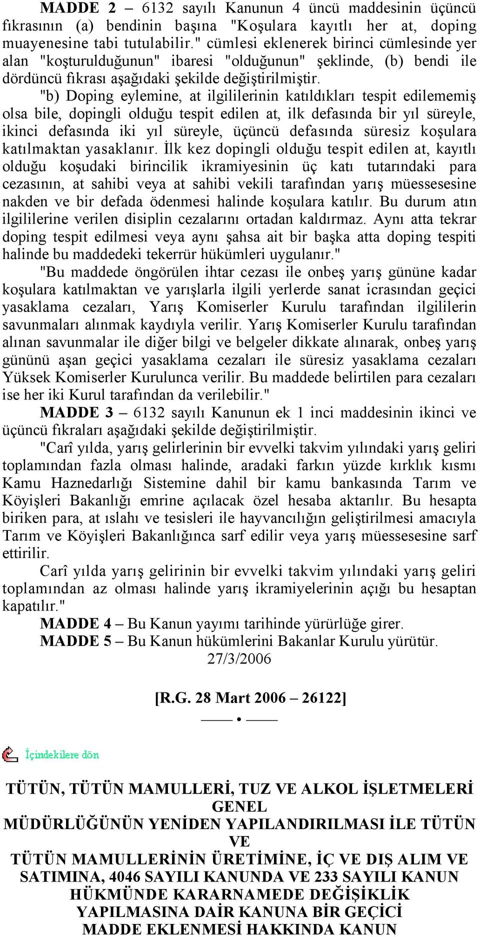 "b) Doping eylemine, at ilgililerinin katıldıkları tespit edilememiş olsa bile, dopingli olduğu tespit edilen at, ilk defasında bir yıl süreyle, ikinci defasında iki yıl süreyle, üçüncü defasında