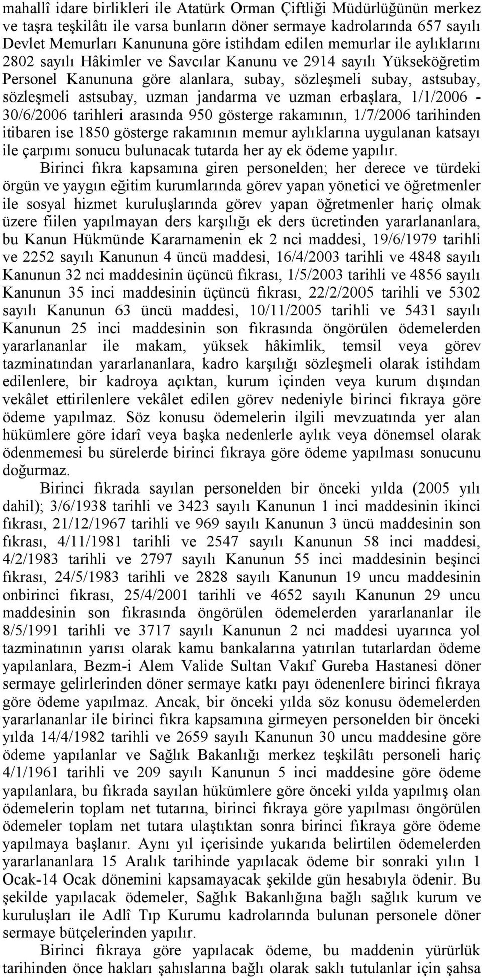 ve uzman erbaşlara, 1/1/2006-30/6/2006 tarihleri arasında 950 gösterge rakamının, 1/7/2006 tarihinden itibaren ise 1850 gösterge rakamının memur aylıklarına uygulanan katsayı ile çarpımı sonucu