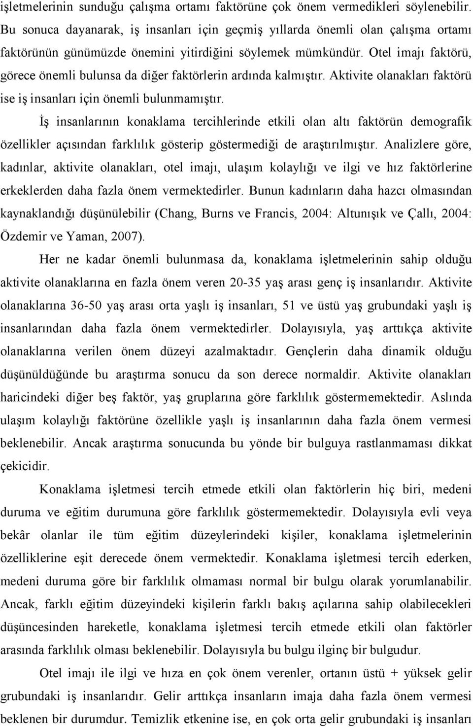 Otel imajı faktörü, görece önemli bulunsa da diğer faktörlerin ardında kalmıştır. Aktivite olanakları faktörü ise iş insanları için önemli bulunmamıştır.