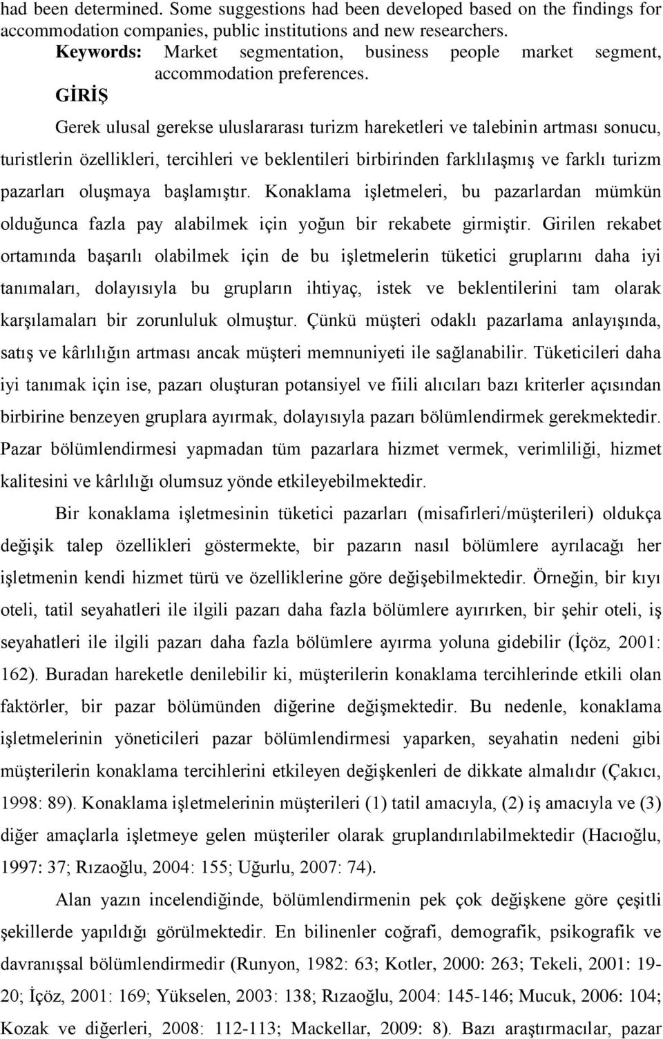 GİRİŞ Gerek ulusal gerekse uluslararası turizm hareketleri ve talebinin artması sonucu, turistlerin özellikleri, tercihleri ve beklentileri birbirinden farklılaşmış ve farklı turizm pazarları