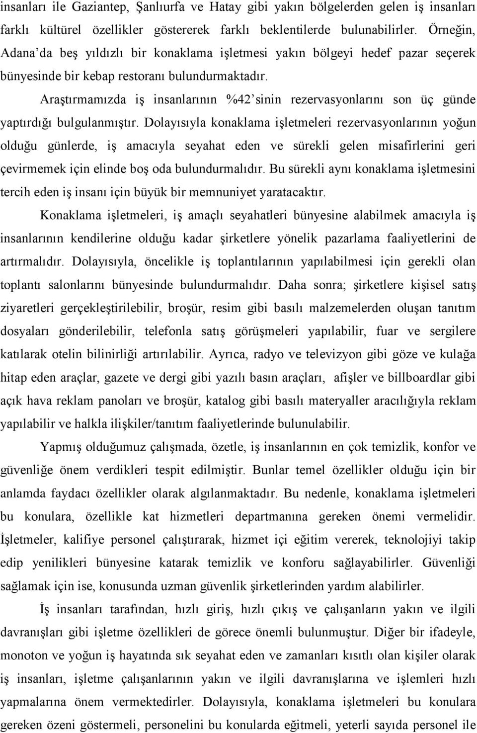 Araştırmamızda iş insanlarının %42 sinin rezervasyonlarını son üç günde yaptırdığı bulgulanmıştır.