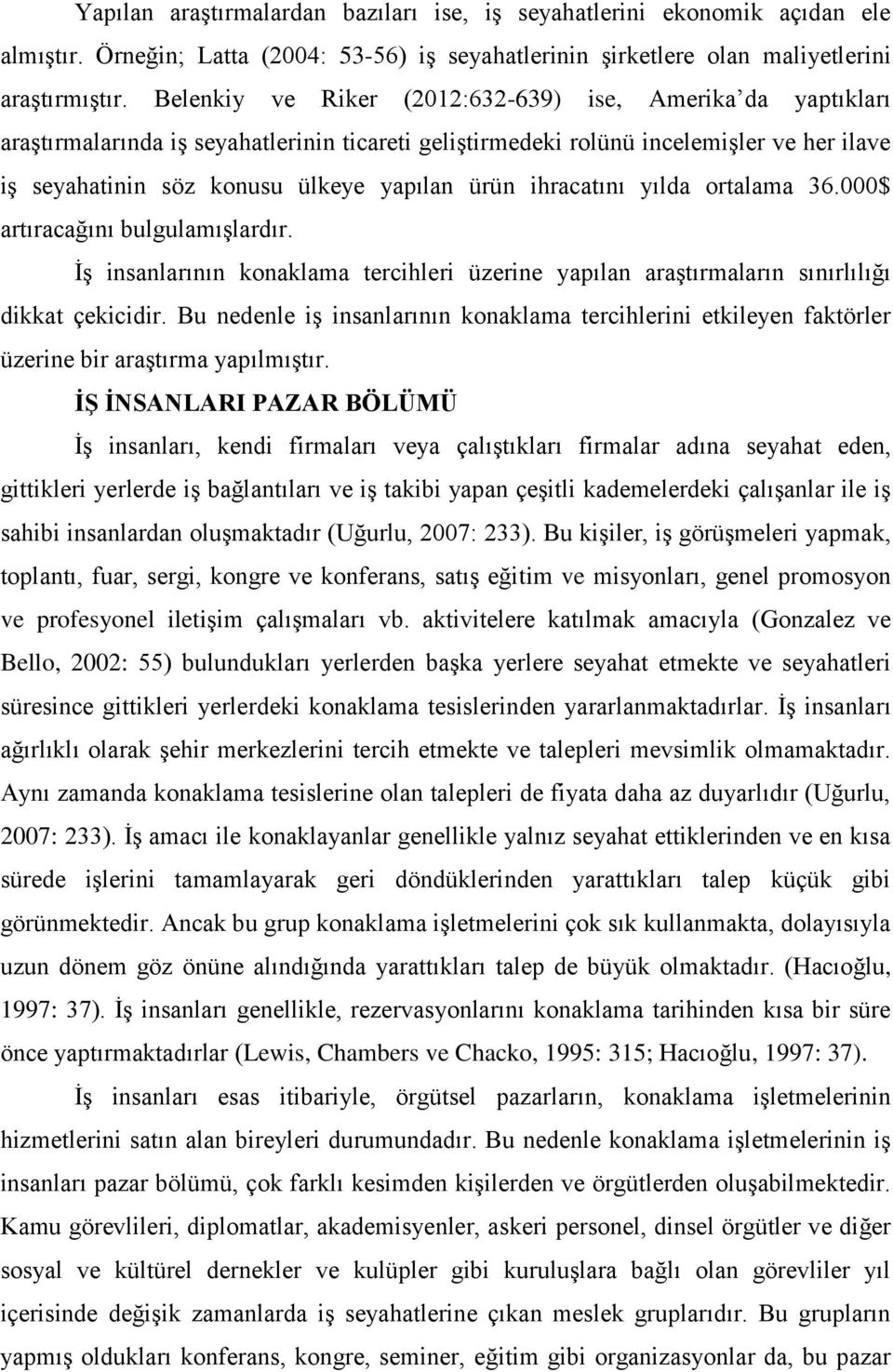 ihracatını yılda ortalama 36.000$ artıracağını bulgulamışlardır. İş insanlarının konaklama tercihleri üzerine yapılan araştırmaların sınırlılığı dikkat çekicidir.