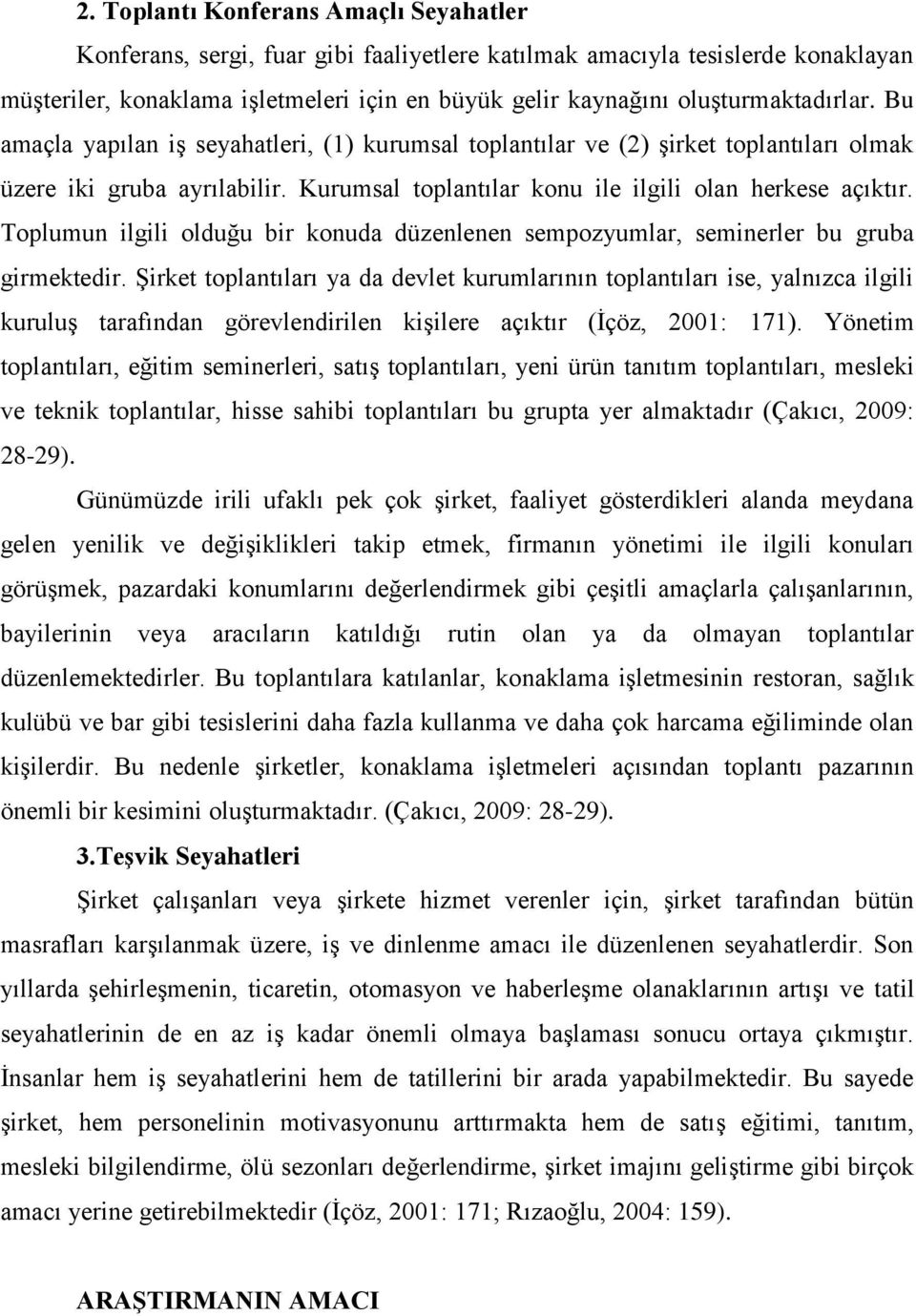 Toplumun ilgili olduğu bir konuda düzenlenen sempozyumlar, seminerler bu gruba girmektedir.