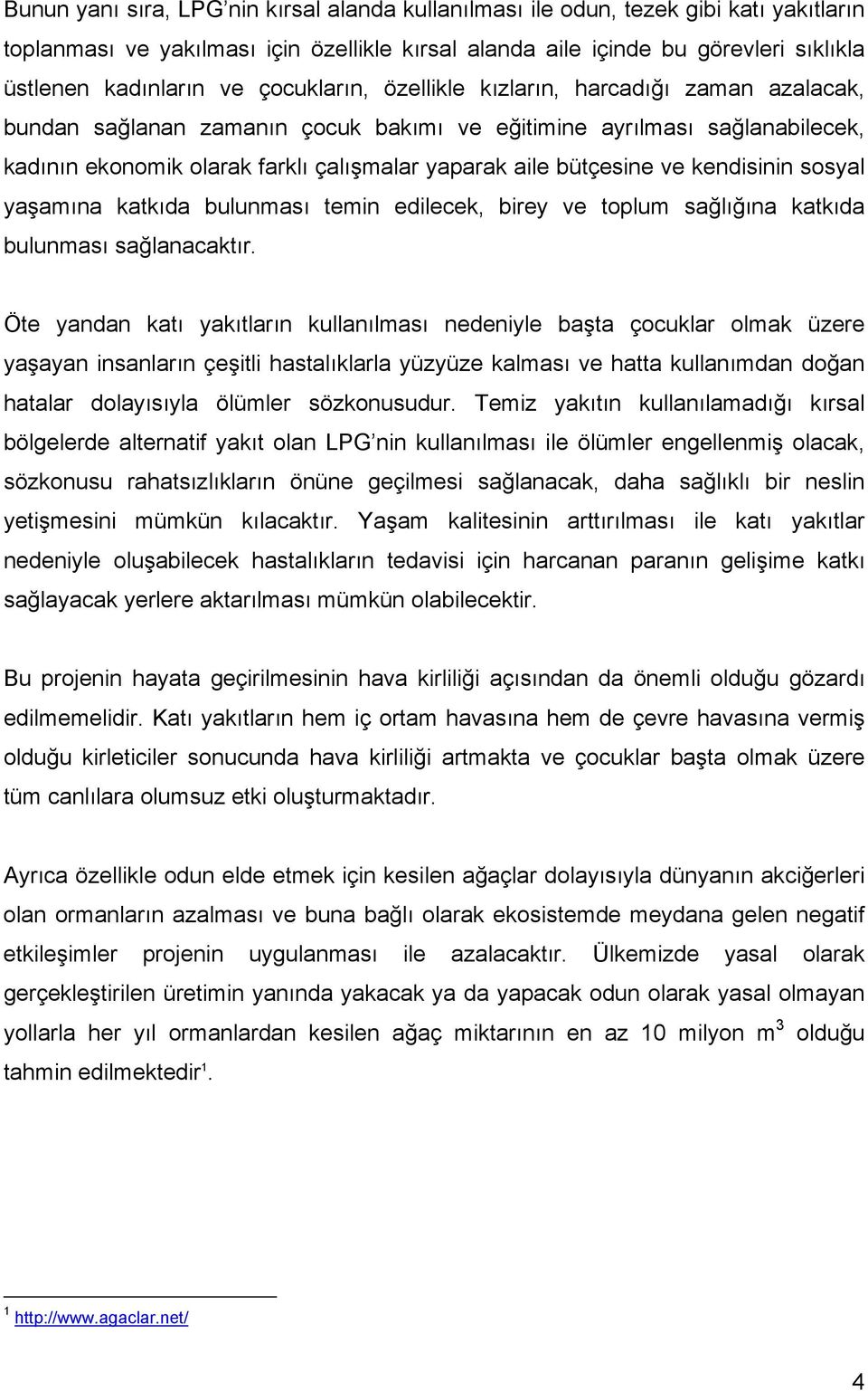 ve kendisinin sosyal yaşamına katkıda bulunması temin edilecek, birey ve toplum sağlığına katkıda bulunması sağlanacaktır.