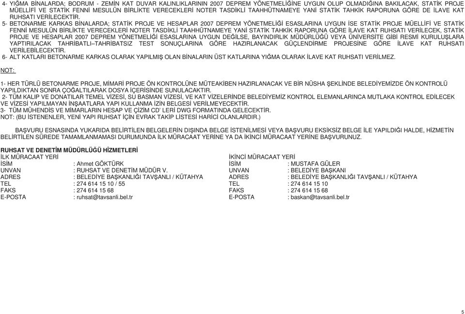 5- BETONARME KARKAS B NALARDA; STAT K PROJE VE HESAPLAR 2007 DEPREM YÖNETMEL ESASLARINA UYGUN SE STAT K PROJE MÜELL F VE STAT K FENN MESULÜN B RL KTE VERECEKLER NOTER TASD KL TAAHHÜTNAMEYE YAN STAT K