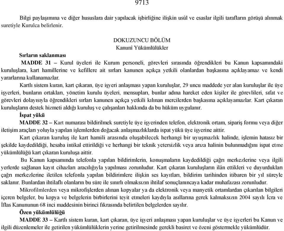 ait sırları kanunen açıkça yetkili olanlardan başkasına açıklayamaz ve kendi yararlarına kullanamazlar.