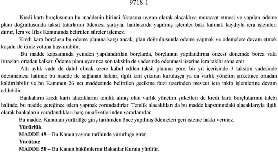 Kredi kartı borçlusu bu ödeme planına karşı ancak, plan doğrultusunda ödeme yapmak ve ödemelere devam etmek koşulu ile itiraz yoluna başvurabilir.