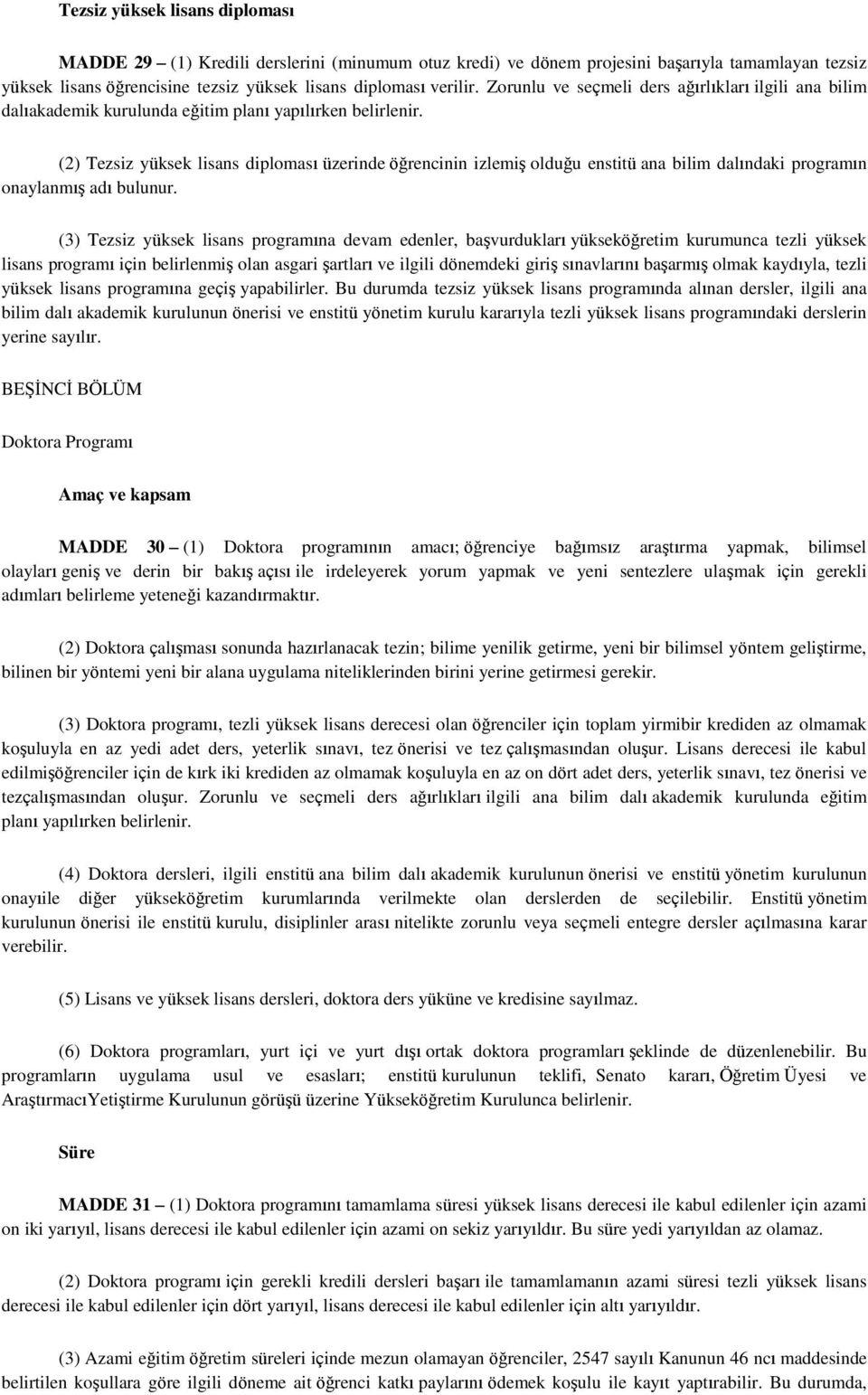 (2) Tezsiz yüksek lisans diploması üzerinde öğrencinin izlemiş olduğu enstitü ana bilim dalındaki programın onaylanmış adı bulunur.