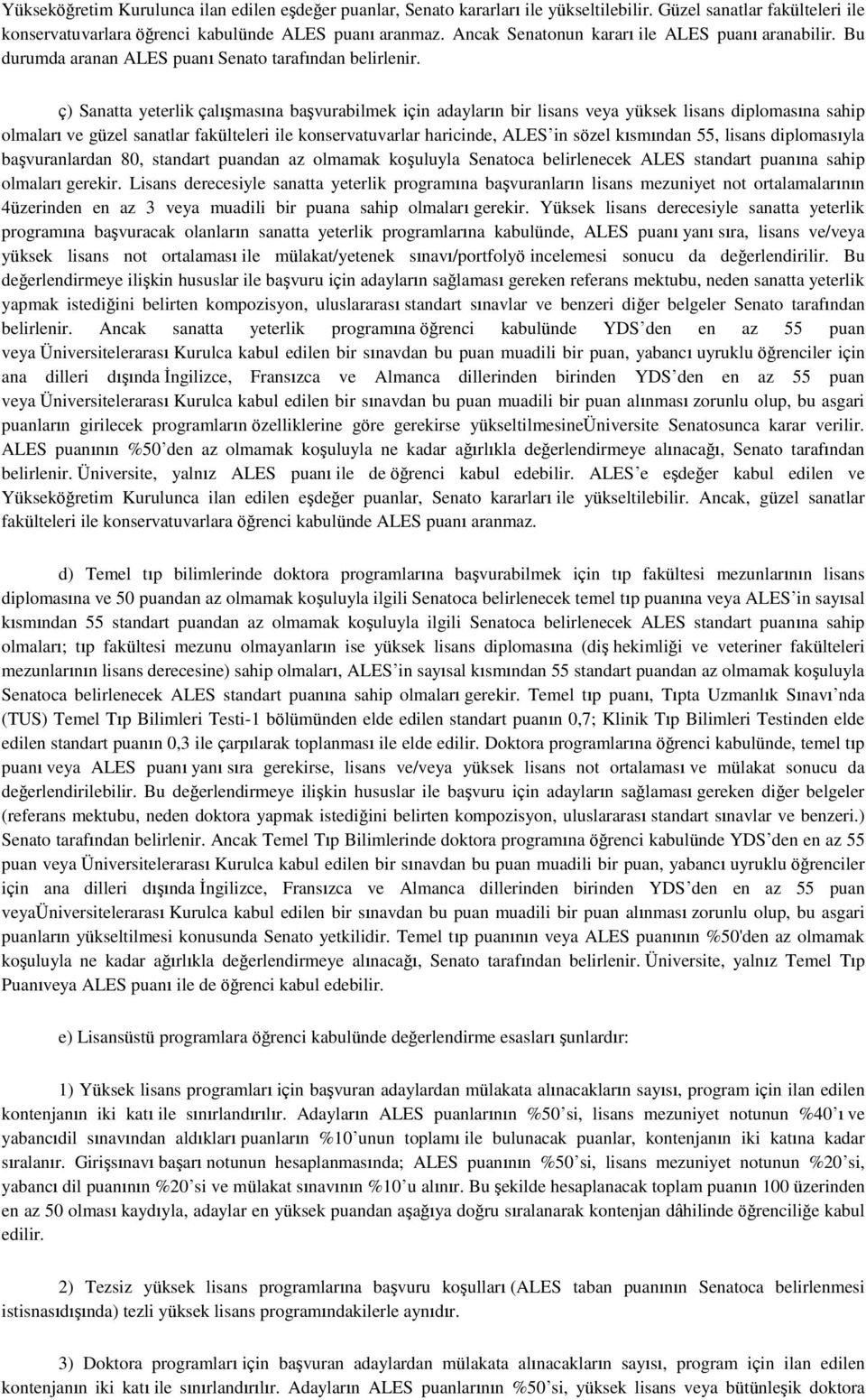 ç) Sanatta yeterlik çalışmasına başvurabilmek için adayların bir lisans veya yüksek lisans diplomasına sahip olmaları ve güzel sanatlar fakülteleri ile konservatuvarlar haricinde, ALES in sözel