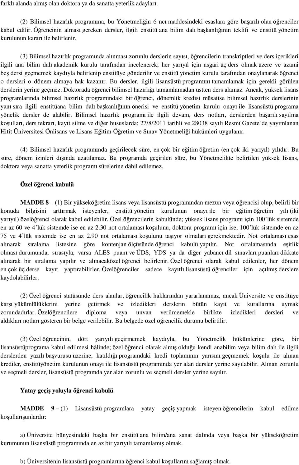 (3) Bilimsel hazırlık programında alınması zorunlu derslerin sayısı, öğrencilerin transkriptleri ve ders içerikleri ilgili ana bilim dalı akademik kurulu tarafından incelenerek; her yarıyıl için