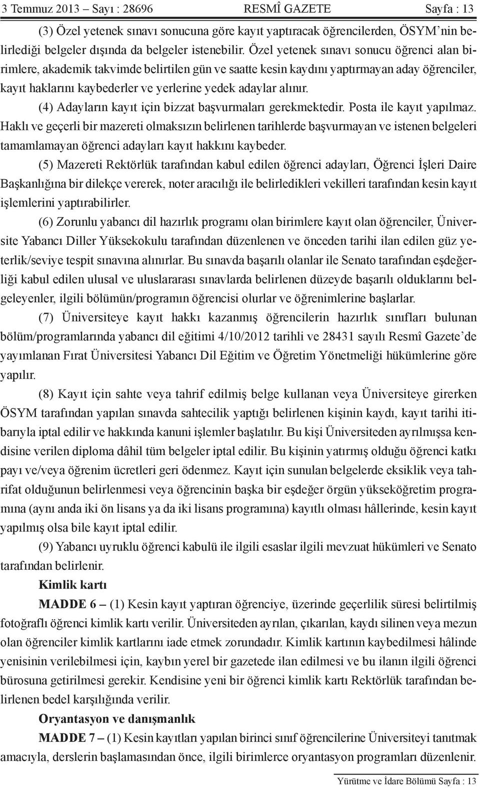 (4) Adayların kayıt için bizzat başvurmaları gerekmektedir. Posta ile kayıt yapılmaz.