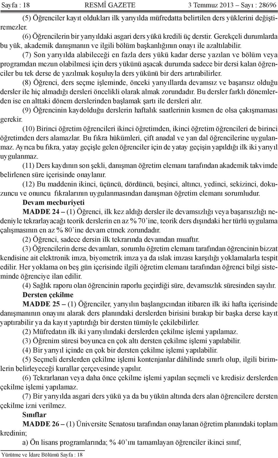 (7) Son yarıyılda alabileceği en fazla ders yükü kadar derse yazılan ve bölüm veya programdan mezun olabilmesi için ders yükünü aşacak durumda sadece bir dersi kalan öğrenciler bu tek derse de