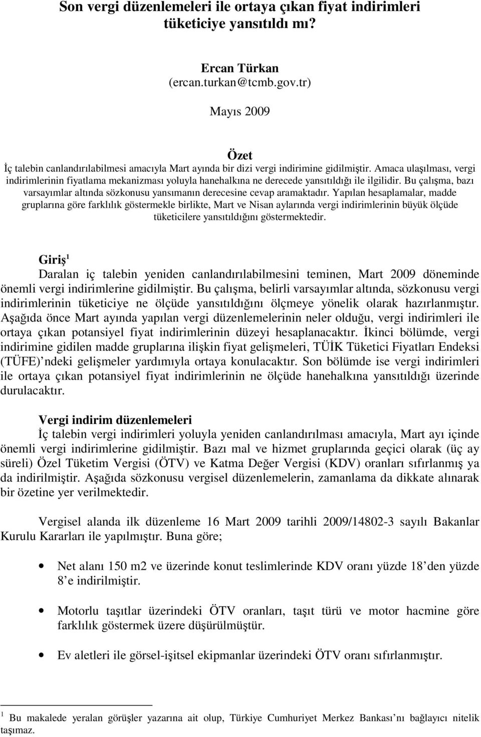 Amaca ulaılması, vergi indirimlerinin fiyatlama mekanizması yoluyla hanehalkına ne derecede yansıtıldıı ile ilgilidir.