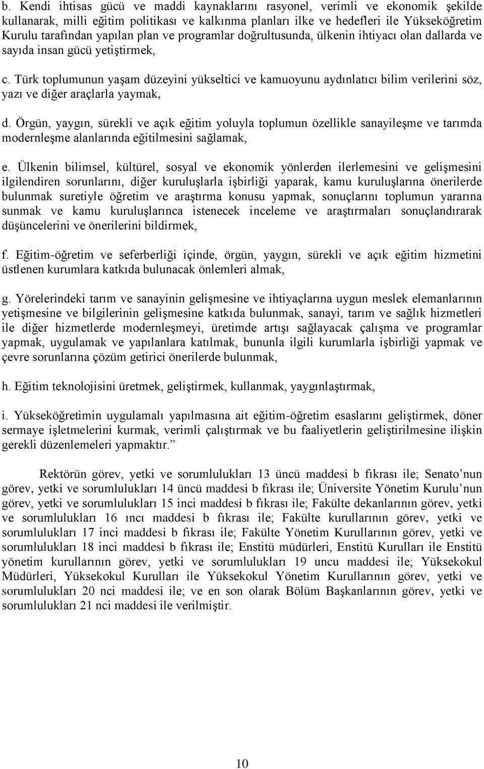 Türk toplumunun yaşam düzeyini yükseltici ve kamuoyunu aydınlatıcı bilim verilerini söz, yazı ve diğer araçlarla yaymak, d.