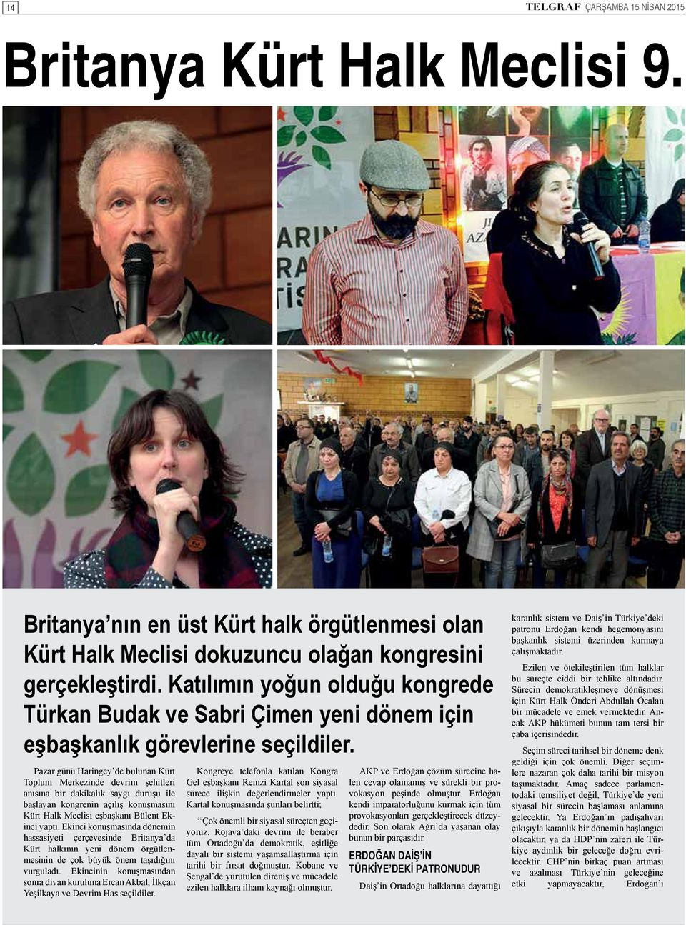 Pazar günü Haringey de bulunan Kürt Toplum Merkezinde devrim şehitleri anısına bir dakikalık saygı duruşu ile başlayan kongrenin açılış konuşmasını Kürt Halk Meclisi eşbaşkanı Bülent Ekinci yaptı.