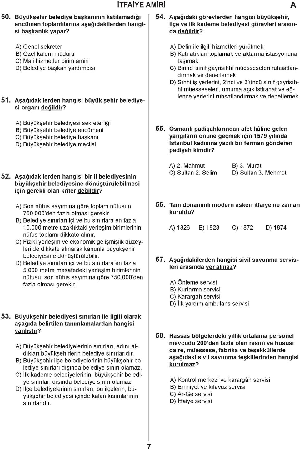 ) Genel sekreter B) Özel kalem müdürü C) Mali hizmetler birim amiri D) Belediye başkan yardımcısı 51. şağıdakilerden hangisi büyük şehir belediyesi organı değildir?