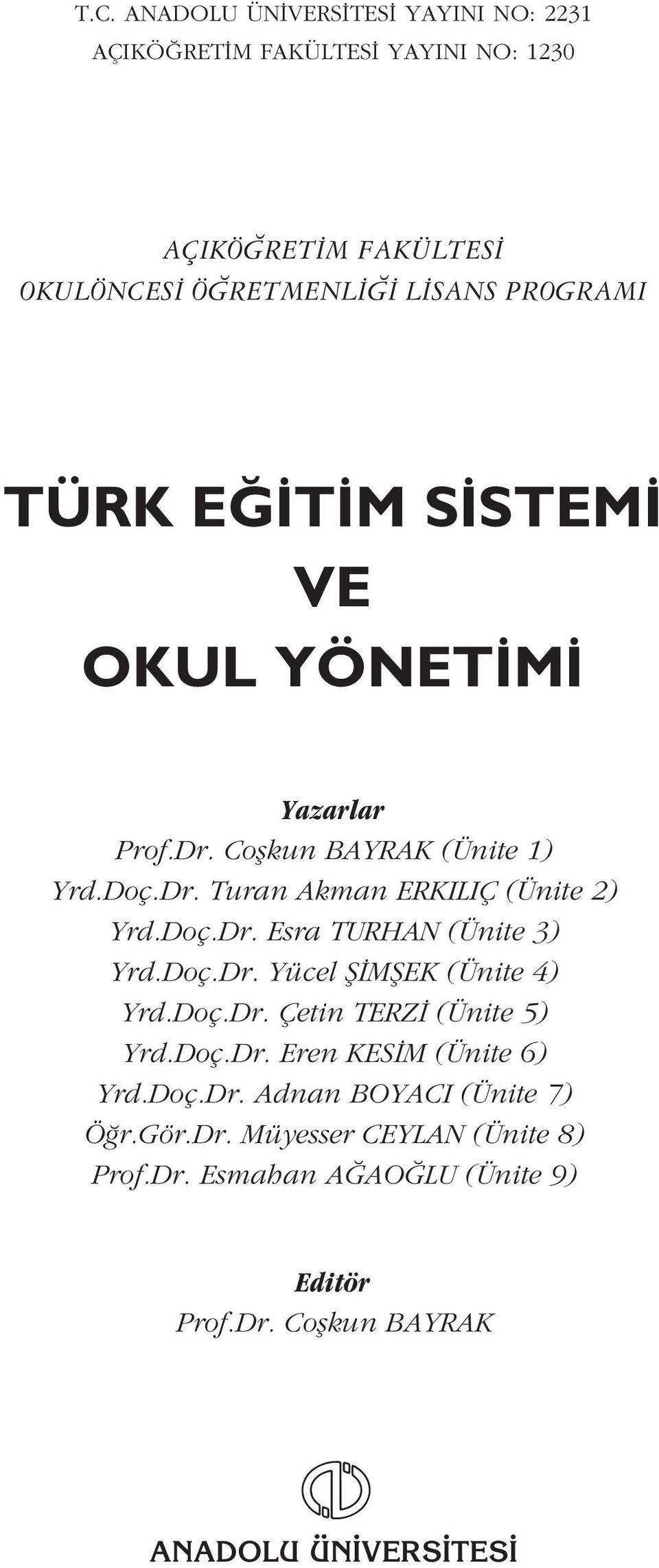 Doç.Dr. Yücel fi MfiEK (Ünite 4) Yrd.Doç.Dr. Çetin TERZ (Ünite 5) Yrd.Doç.Dr. Eren KES M (Ünite 6) Yrd.Doç.Dr. Adnan BOYACI (Ünite 7) Ö r.