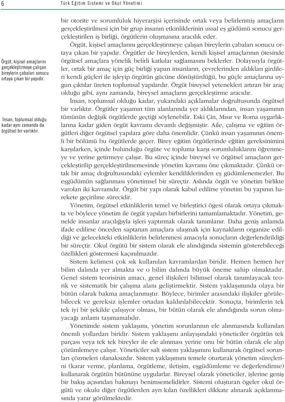 bir otorite ve sorumluluk hiyerarflisi içerisinde ortak veya belirlenmifl amaçlar n gerçeklefltirilmesi için bir grup insan n etkinliklerinin ussal efl güdümü sonucu gerçeklefltirilen ifl birli i,