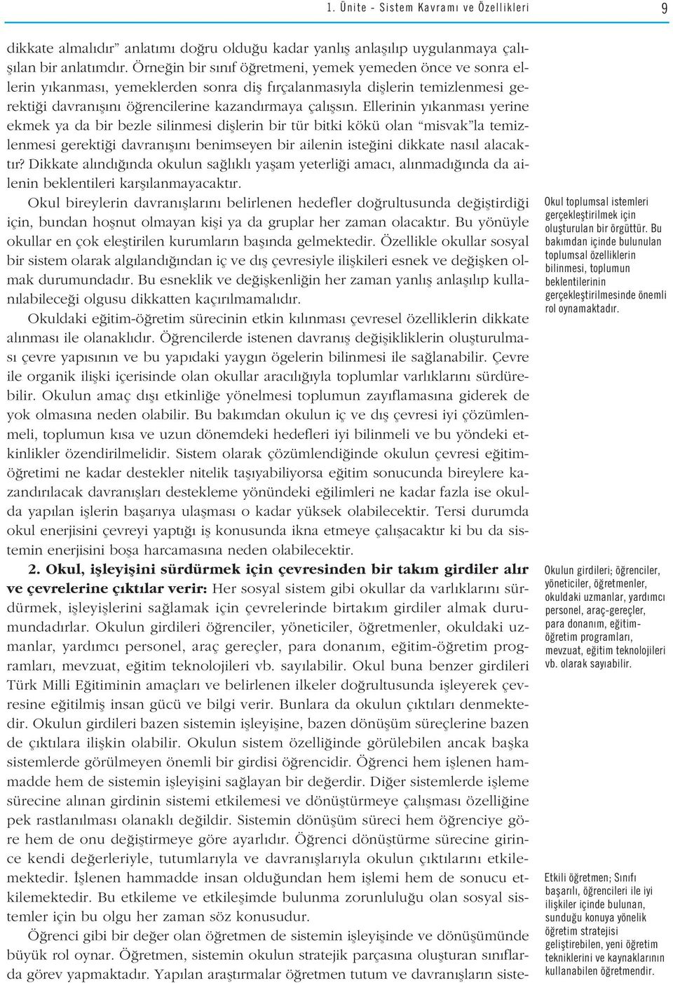 Ellerinin y kanmas yerine ekmek ya da bir bezle silinmesi difllerin bir tür bitki kökü olan misvak la temizlenmesi gerekti i davran fl n benimseyen bir ailenin iste ini dikkate nas l alacakt r?