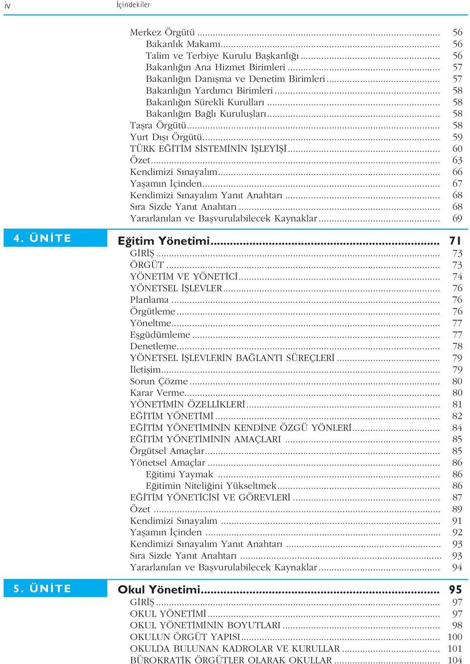 .. 66 Yaflam n çinden... 67 Kendimizi S nayal m Yan t Anahtar... 68 S ra Sizde Yan t Anahtar... 68 Yararlan lan ve Baflvurulabilecek Kaynaklar... 69 4. ÜN TE 5. ÜN TE E itim Yönetimi... 71 G R fi.