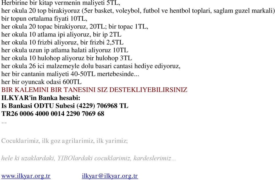 aliyoruz bir hulohop 3TL her okula 26 ici malzemeyle dolu basari cantasi hediye ediyoruz, her bir cantanin maliyeti 40-50TL mertebesinde.