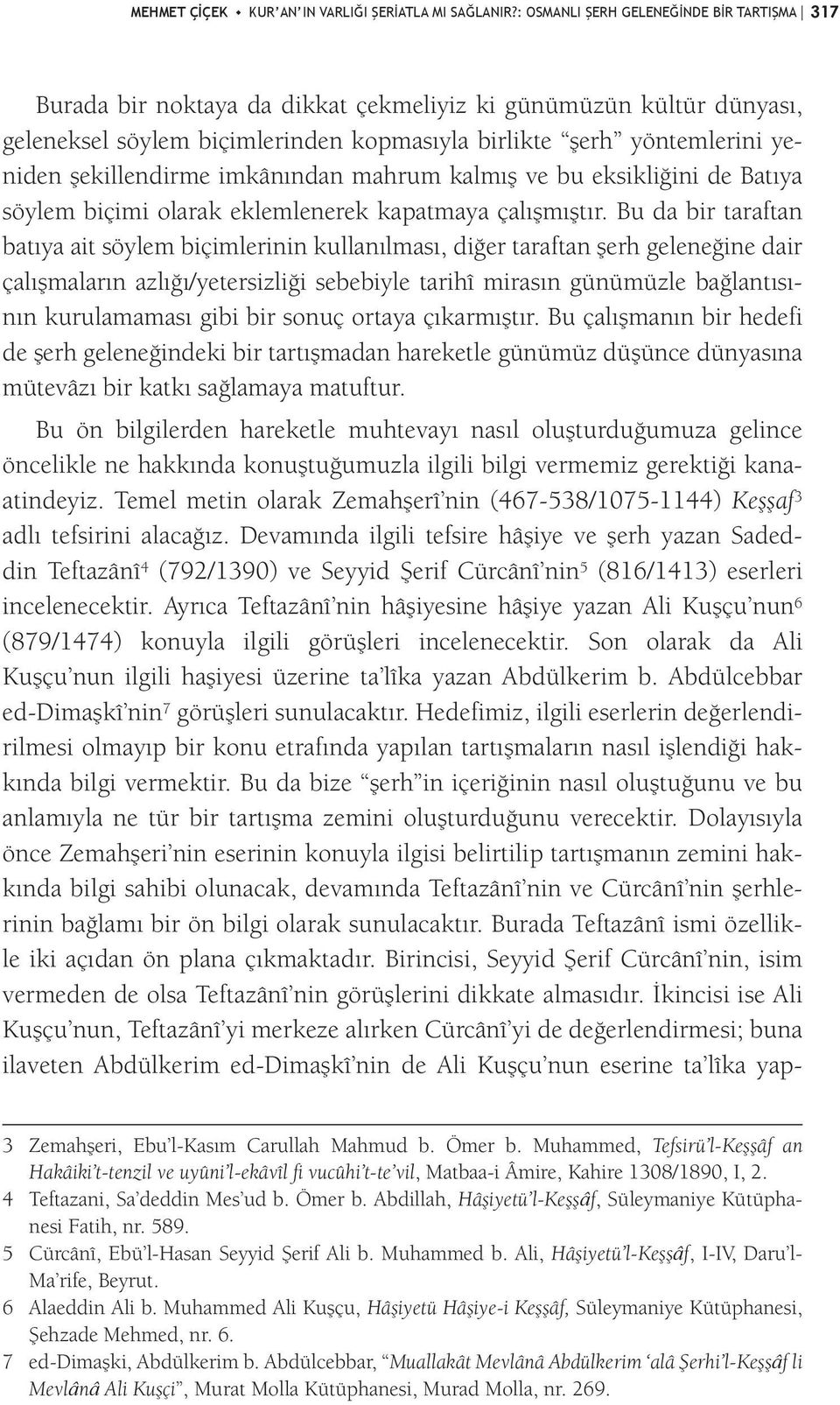 şekillendirme imkânından mahrum kalmış ve bu eksikliğini de Batıya söylem biçimi olarak eklemlenerek kapatmaya çalışmıştır.