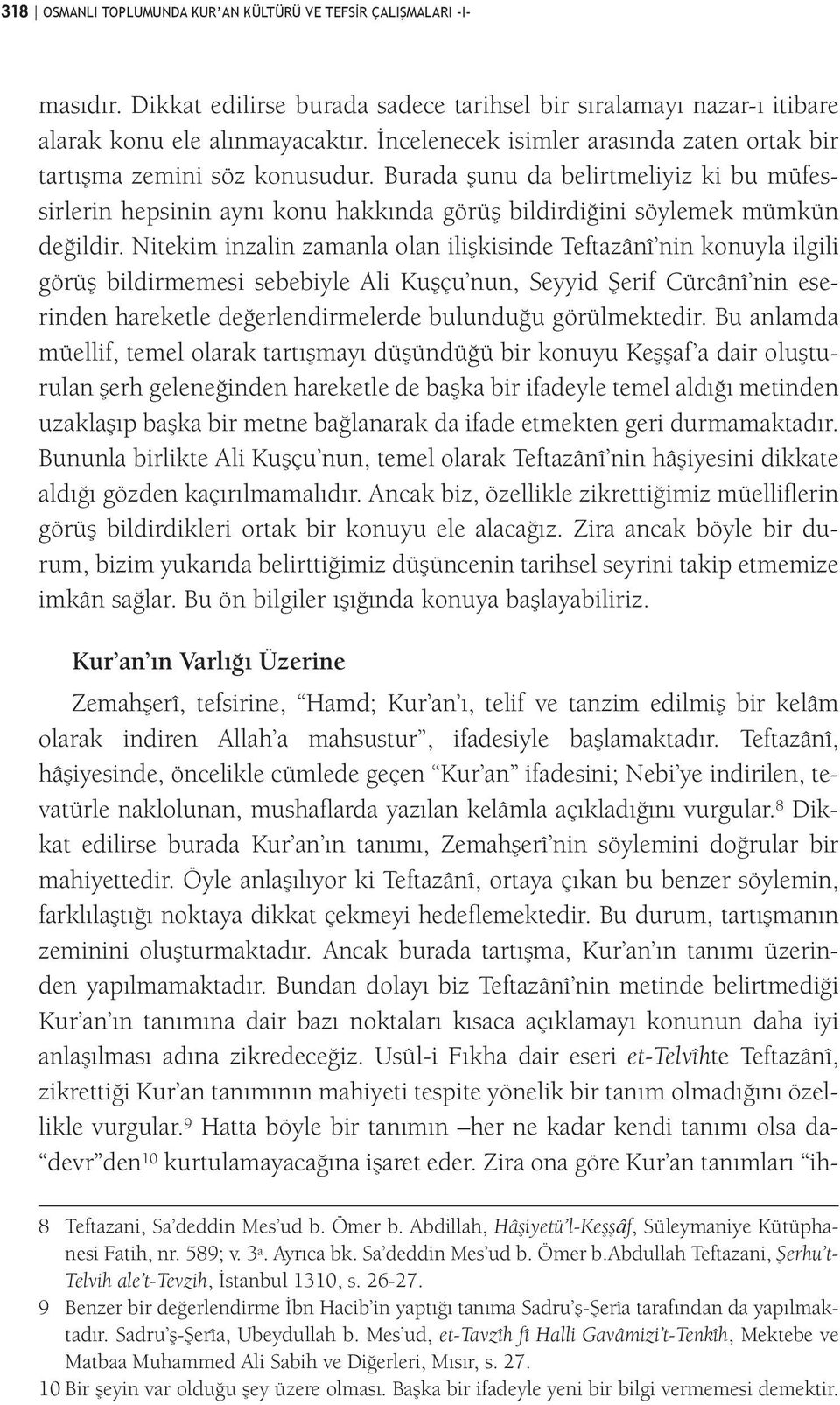 Nitekim inzalin zamanla olan ilişkisinde Teftazânî nin konuyla ilgili görüş bildirmemesi sebebiyle Ali Kuşçu nun, Seyyid Şerif Cürcânî nin eserinden hareketle değerlendirmelerde bulunduğu