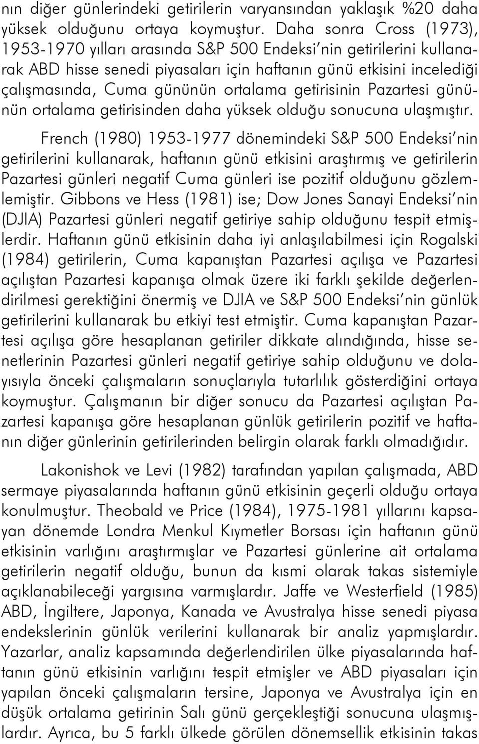 getirisinin Pazartesi gününün ortalama getirisinden daha yüksek olduğu sonucuna ulaşmıştır.