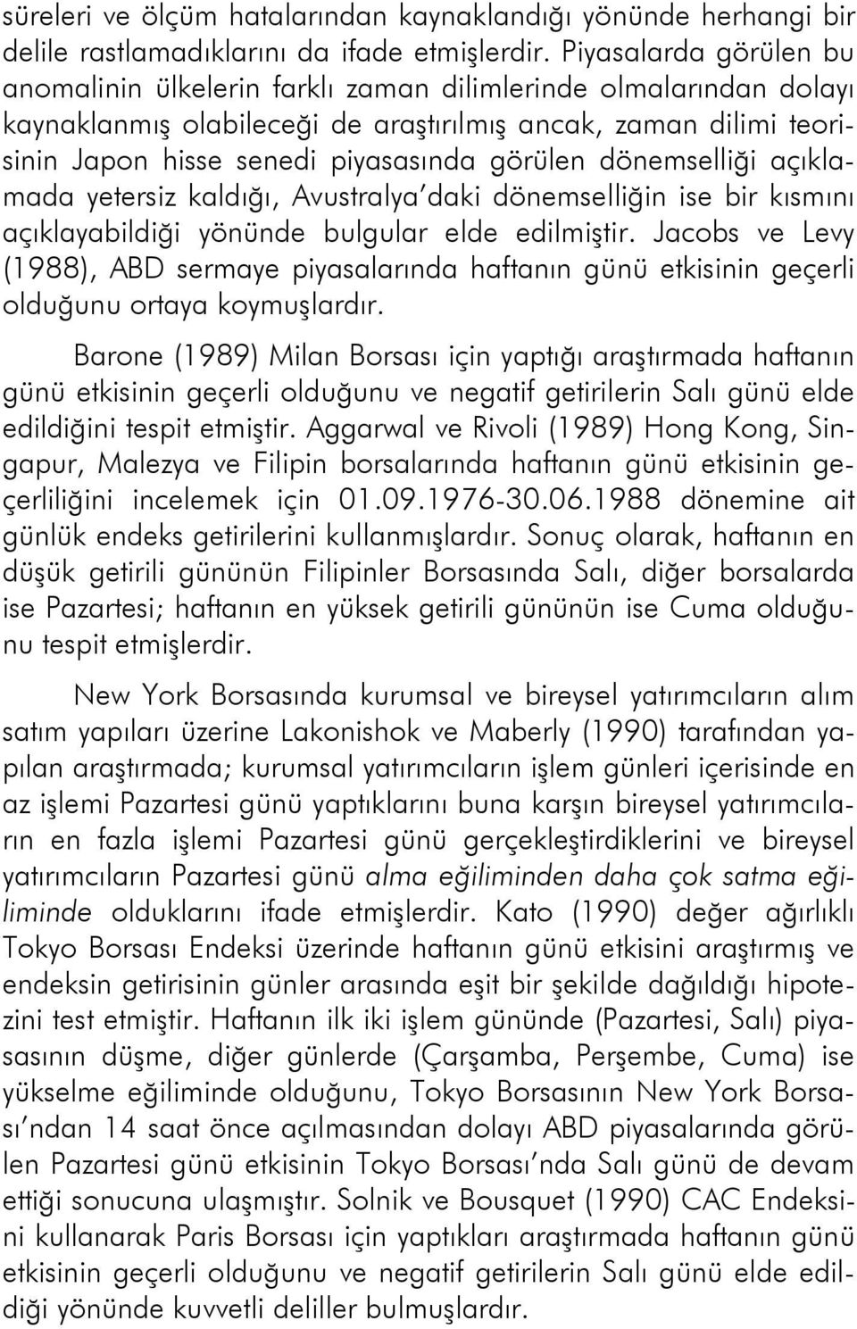 görülen dönemselliği açıklamada yetersiz kaldığı, Avustralya daki dönemselliğin ise bir kısmını açıklayabildiği yönünde bulgular elde edilmiştir.