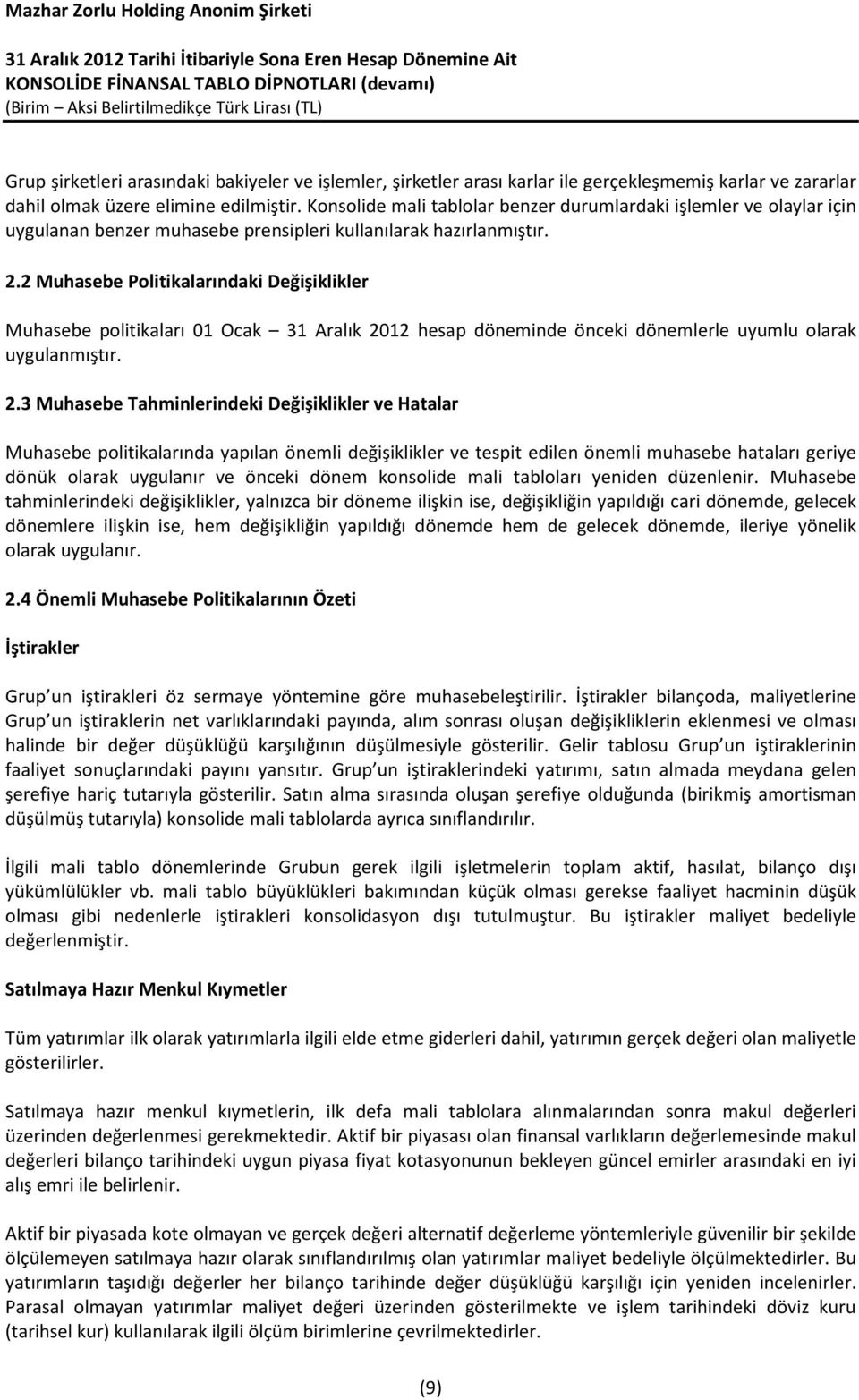 2 Muhasebe Politikalarındaki Değişiklikler Muhasebe politikaları 01 Ocak 31 Aralık 20