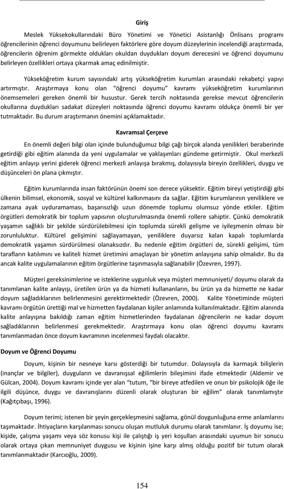 Yükseköğretim kurum sayısındaki artış yükseköğretim kurumları arasındaki rekabetçi yapıyı artırmıştır.