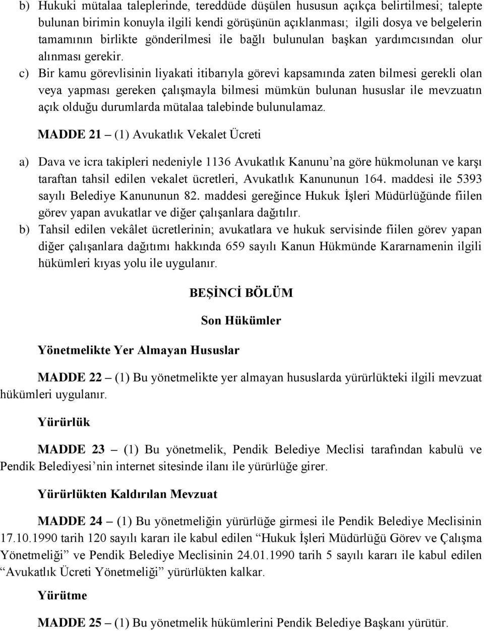 c) Bir kamu görevlisinin liyakati itibarıyla görevi kapsamında zaten bilmesi gerekli olan veya yapması gereken çalışmayla bilmesi mümkün bulunan hususlar ile mevzuatın açık olduğu durumlarda mütalaa