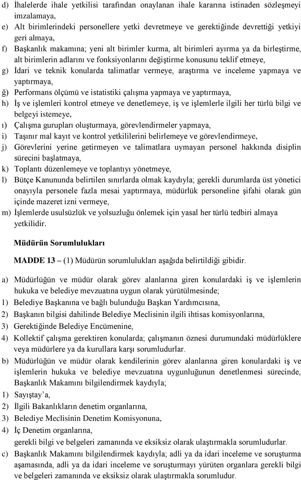 talimatlar vermeye, araştırma ve inceleme yapmaya ve yaptırmaya, ğ) Performans ölçümü ve istatistiki çalışma yapmaya ve yaptırmaya, h) İş ve işlemleri kontrol etmeye ve denetlemeye, iş ve işlemlerle