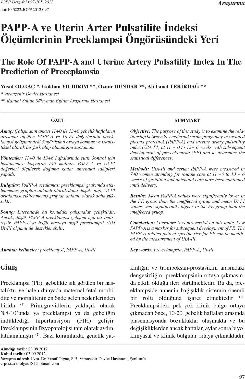 097 Araştırma PAPP-A ve Uterin Arter Pulsatilite İndeksi Ölçümlerinin Preeklampsi Öngörüsündeki Yeri The Role Of PAPP-A and Uterine Artery Pulsatility Index In The Prediction of Preecplamsia Yusuf