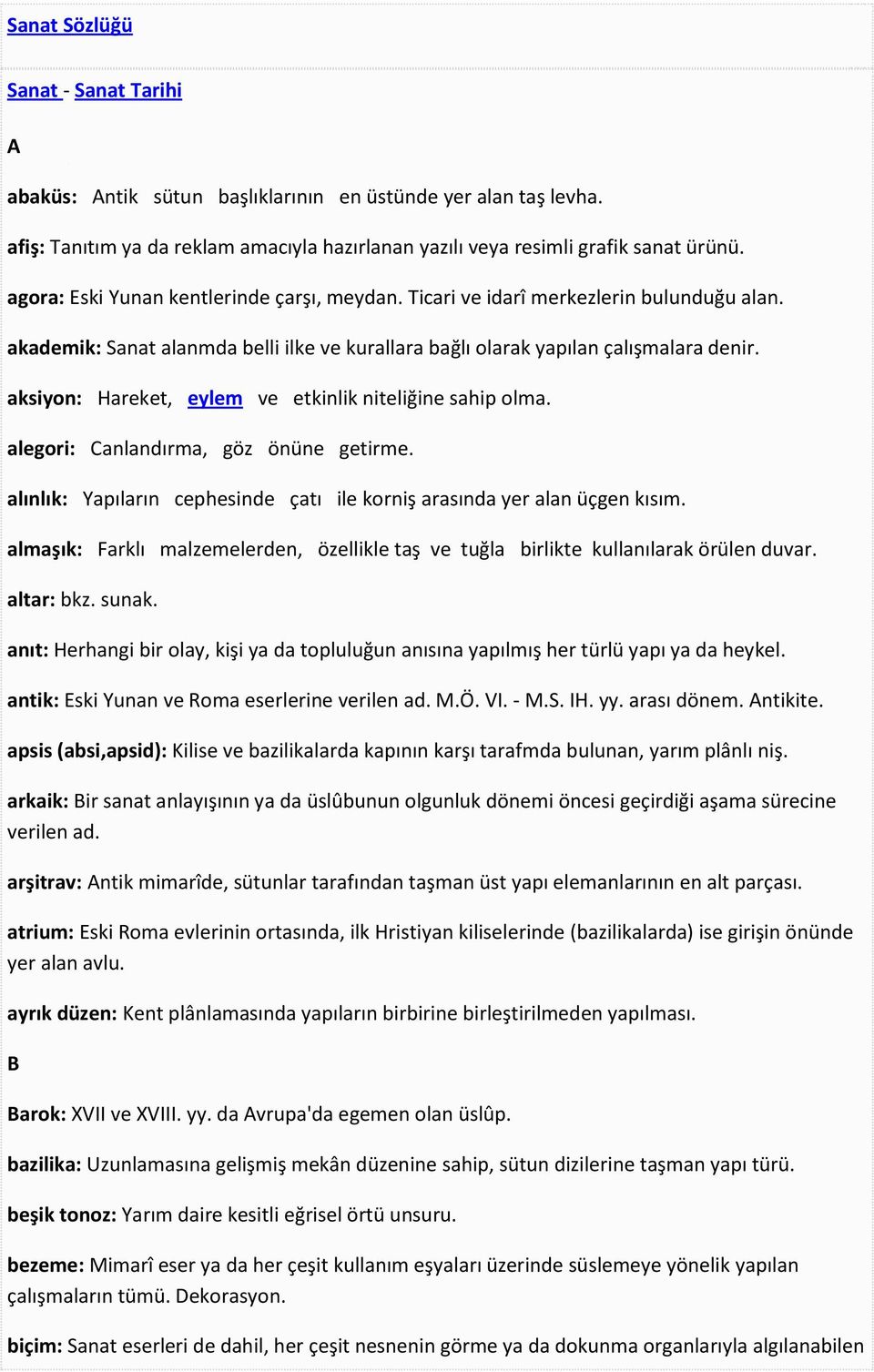 aksiyon: Hareket, eylem ve etkinlik niteliğine sahip olma. alegori: Canlandırma, göz önüne getirme. alınlık: Yapıların cephesinde çatı ile korniş arasında yer alan üçgen kısım.