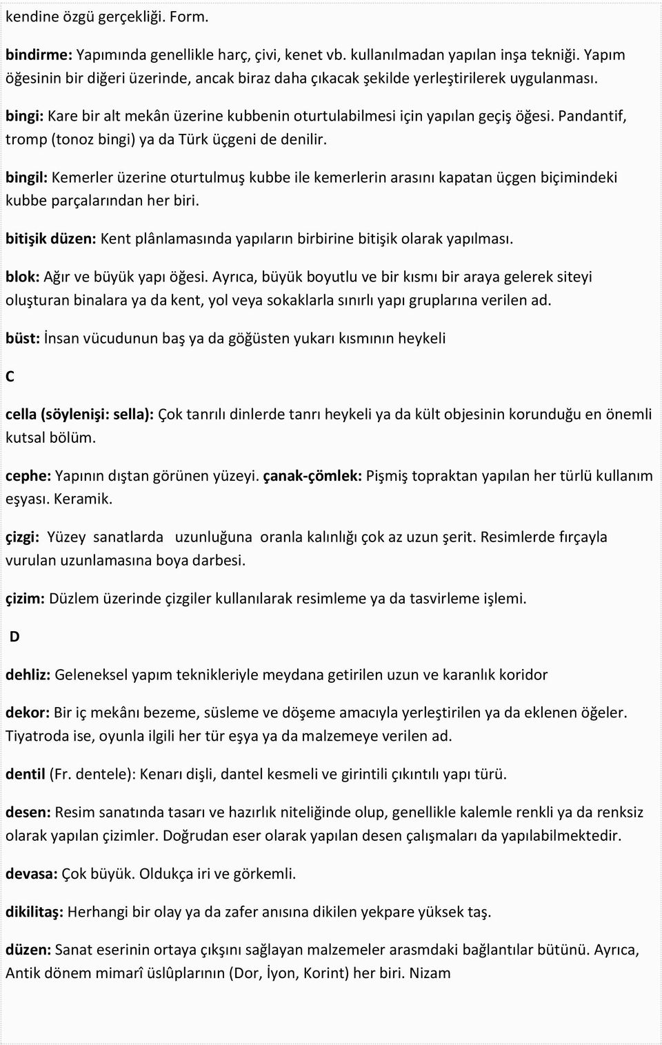 Pandantif, tromp (tonoz bingi) ya da Türk üçgeni de denilir. bingil: Kemerler üzerine oturtulmuş kubbe ile kemerlerin arasını kapatan üçgen biçimindeki kubbe parçalarından her biri.