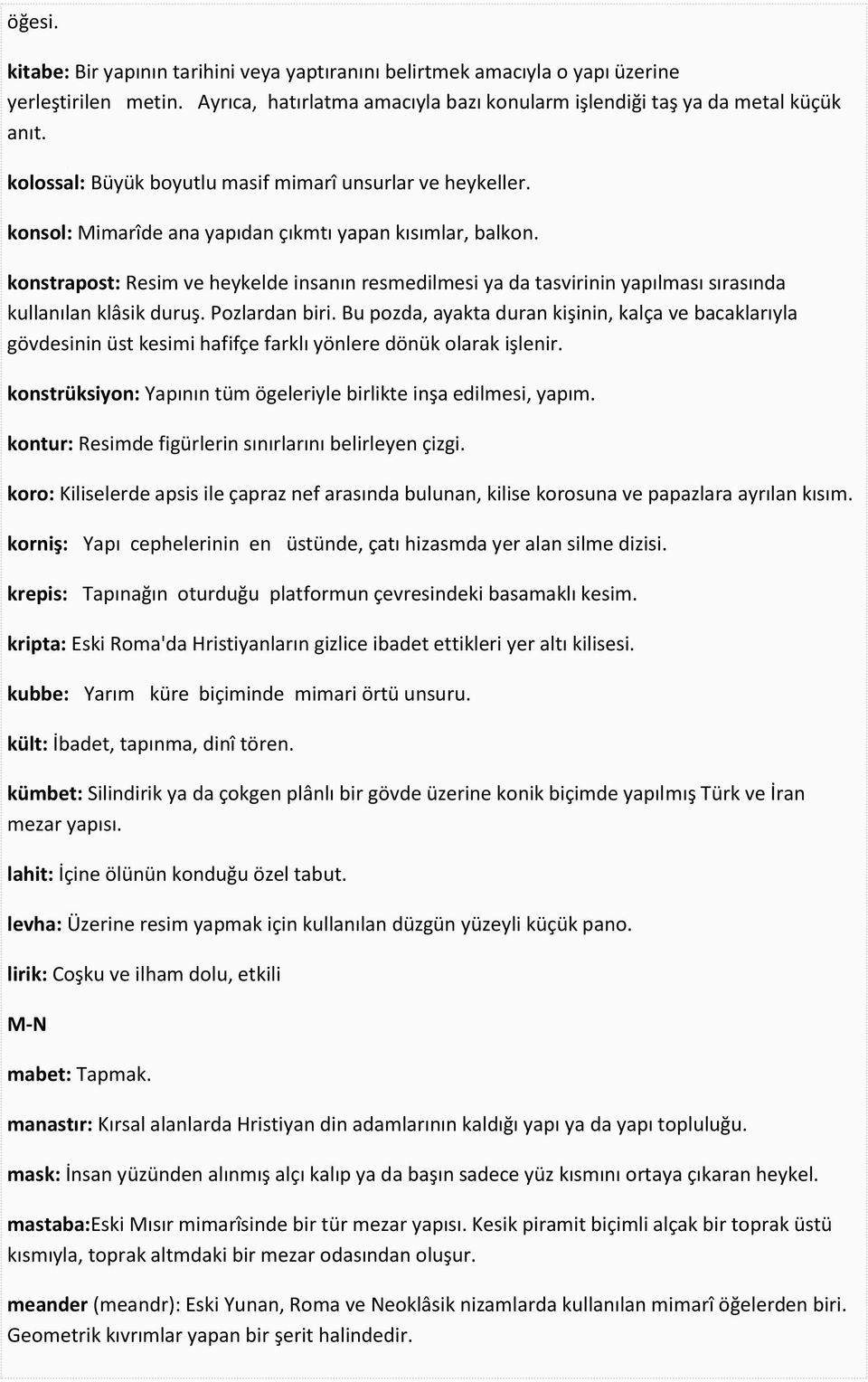 konstrapost: Resim ve heykelde insanın resmedilmesi ya da tasvirinin yapılması sırasında kullanılan klâsik duruş. Pozlardan biri.