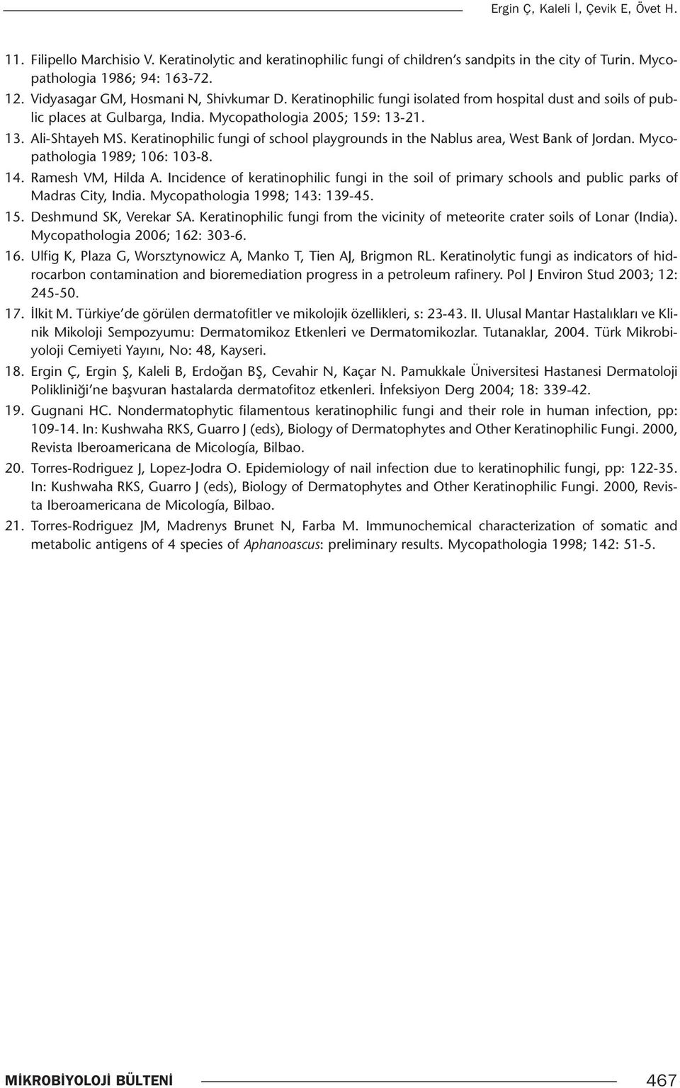 Keratinophilic fungi of school playgrounds in the Nablus area, West Bank of Jordan. Mycopathologia 1989; 106: 103-8. 14. Ramesh VM, Hilda A.