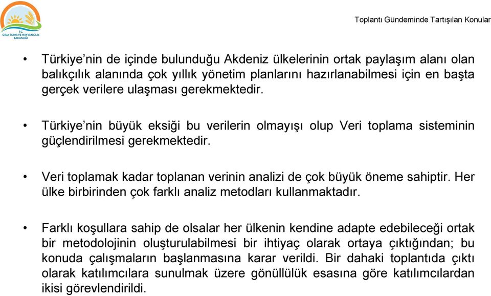 Veri toplamak kadar toplanan verinin analizi de çok büyük öneme sahiptir. Her ülke birbirinden çok farklı analiz metodları kullanmaktadır.