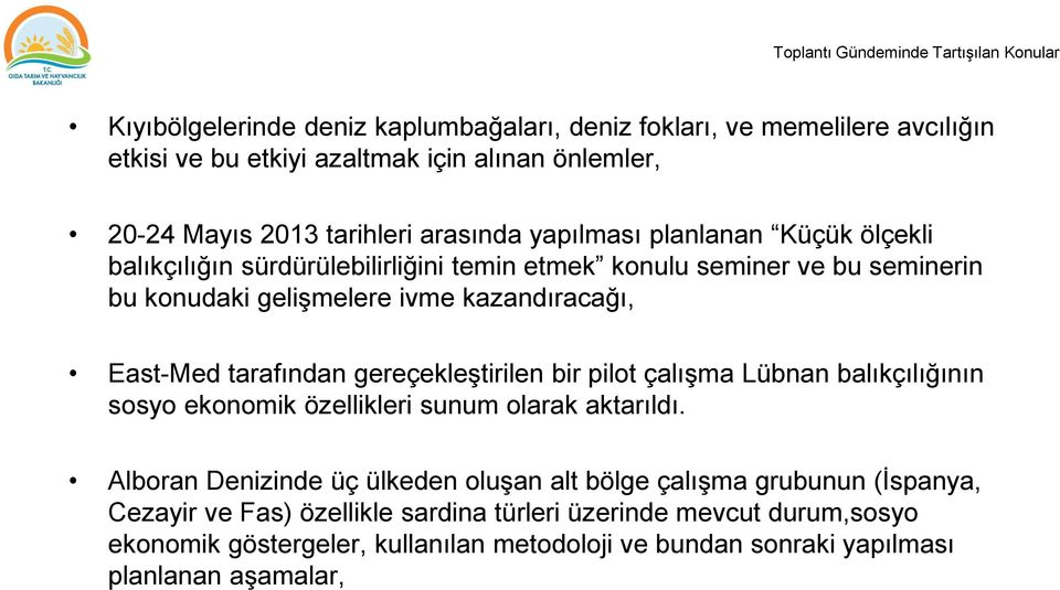 East-Med tarafından gereçekleģtirilen bir pilot çalıģma Lübnan balıkçılığının sosyo ekonomik özellikleri sunum olarak aktarıldı.