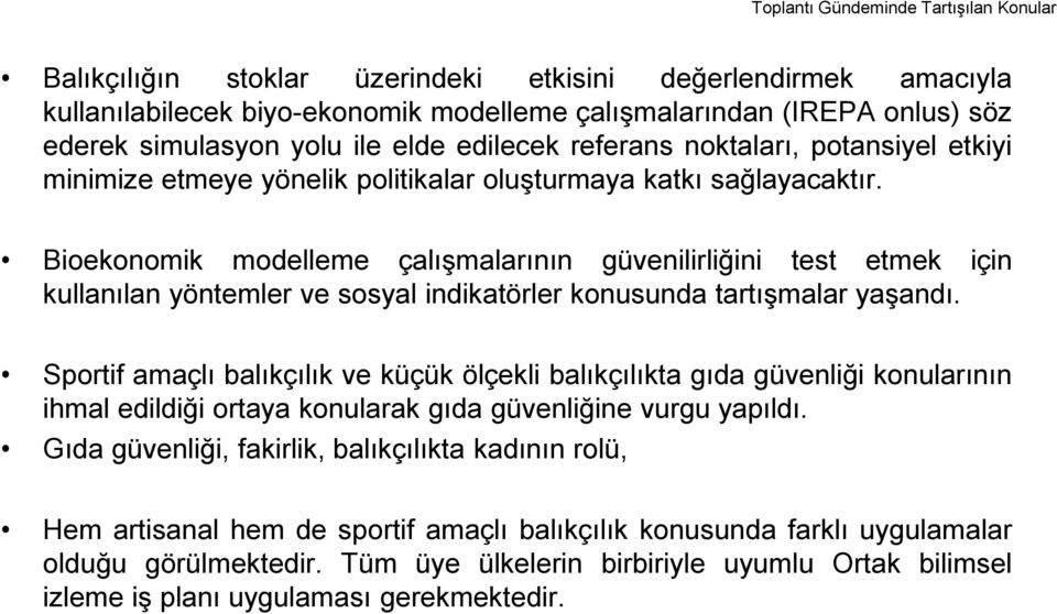 Bioekonomik modelleme çalıģmalarının güvenilirliğini test etmek için kullanılan yöntemler ve sosyal indikatörler konusunda tartıģmalar yaģandı.