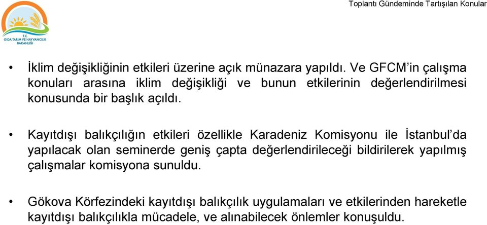 KayıtdıĢı balıkçılığın etkileri özellikle Karadeniz Komisyonu ile Ġstanbul da yapılacak olan seminerde geniģ çapta değerlendirileceği