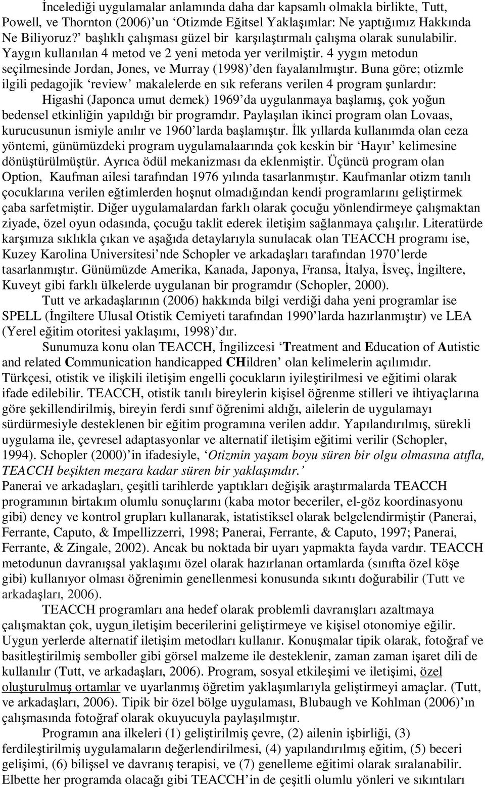 4 yygın metodun seçilmesinde Jordan, Jones, ve Murray (1998) den fayalanılmıştır.