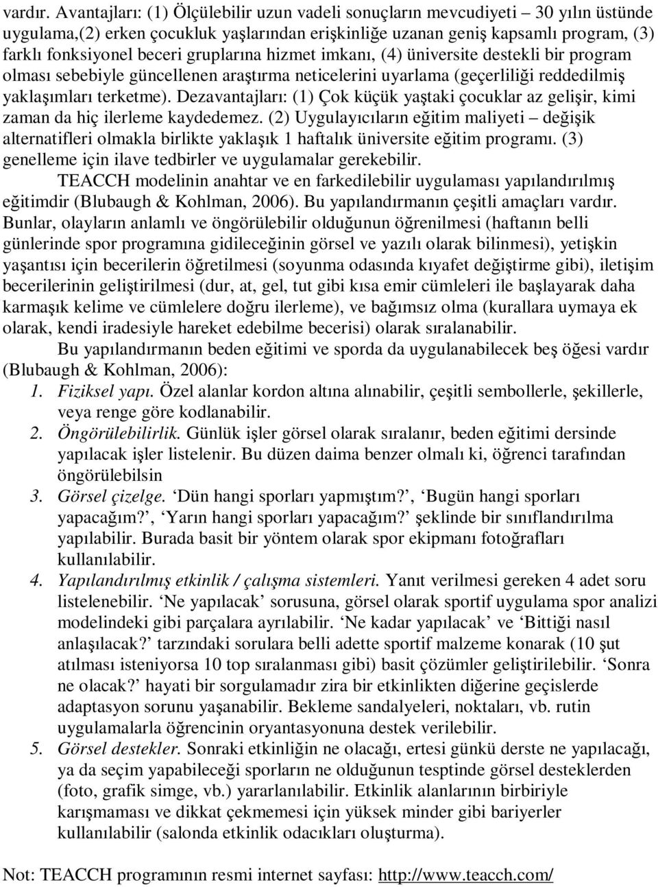 gruplarına hizmet imkanı, (4) üniversite destekli bir program olması sebebiyle güncellenen araştırma neticelerini uyarlama (geçerliliği reddedilmiş yaklaşımları terketme).