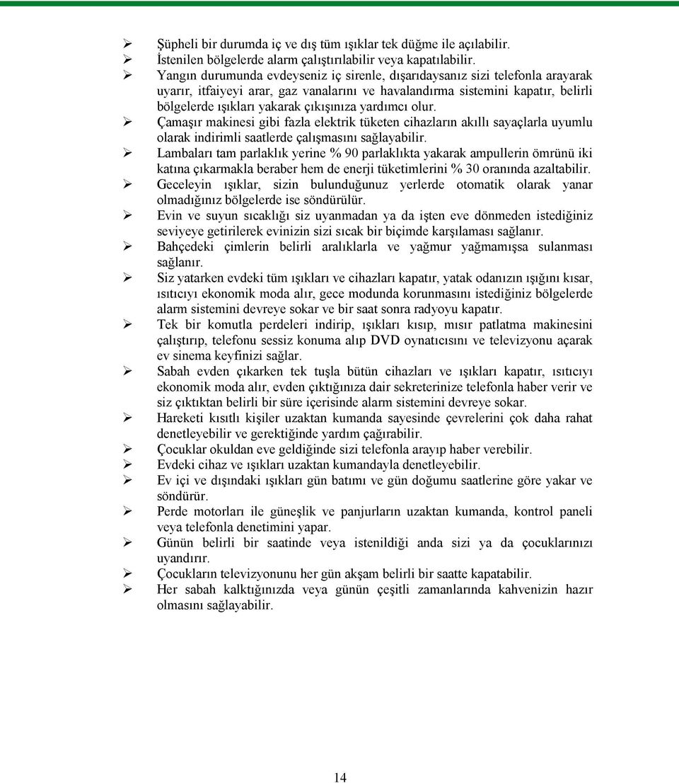 yardımcı olur. Çamaşır makinesi gibi fazla elektrik tüketen cihazların akıllı sayaçlarla uyumlu olarak indirimli saatlerde çalışmasını sağlayabilir.