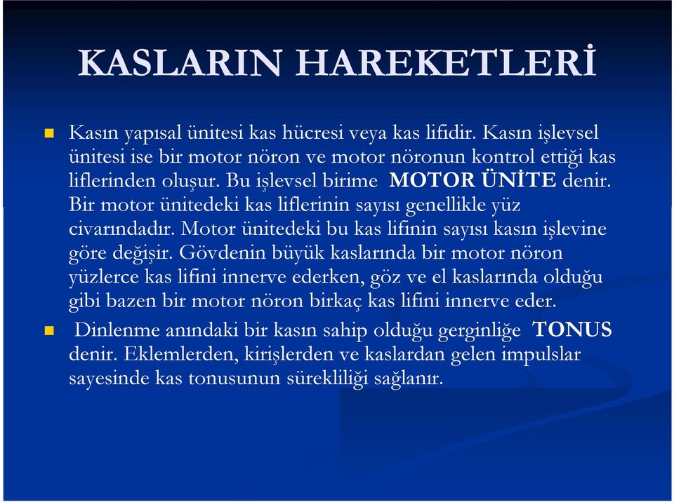 Bir motor ünitedeki kas liflerinin sayısı genellikle yüz civarındadır. Motor ünitedeki bu kas lifinin sayısı kasın işlevine göre değişir.